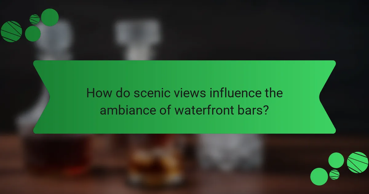 How do scenic views influence the ambiance of waterfront bars?