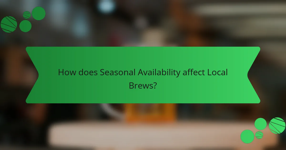 How does Seasonal Availability affect Local Brews?