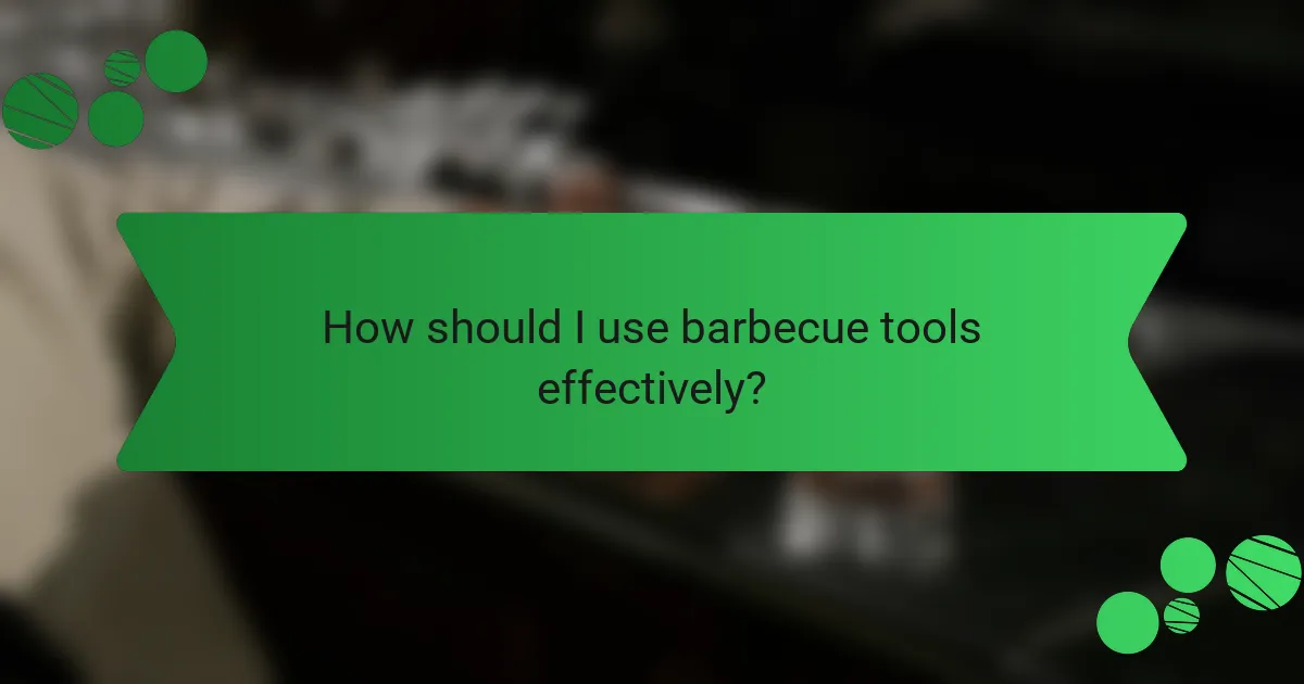 How should I use barbecue tools effectively?