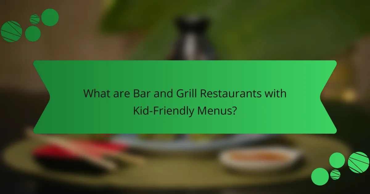 What are Bar and Grill Restaurants with Kid-Friendly Menus?