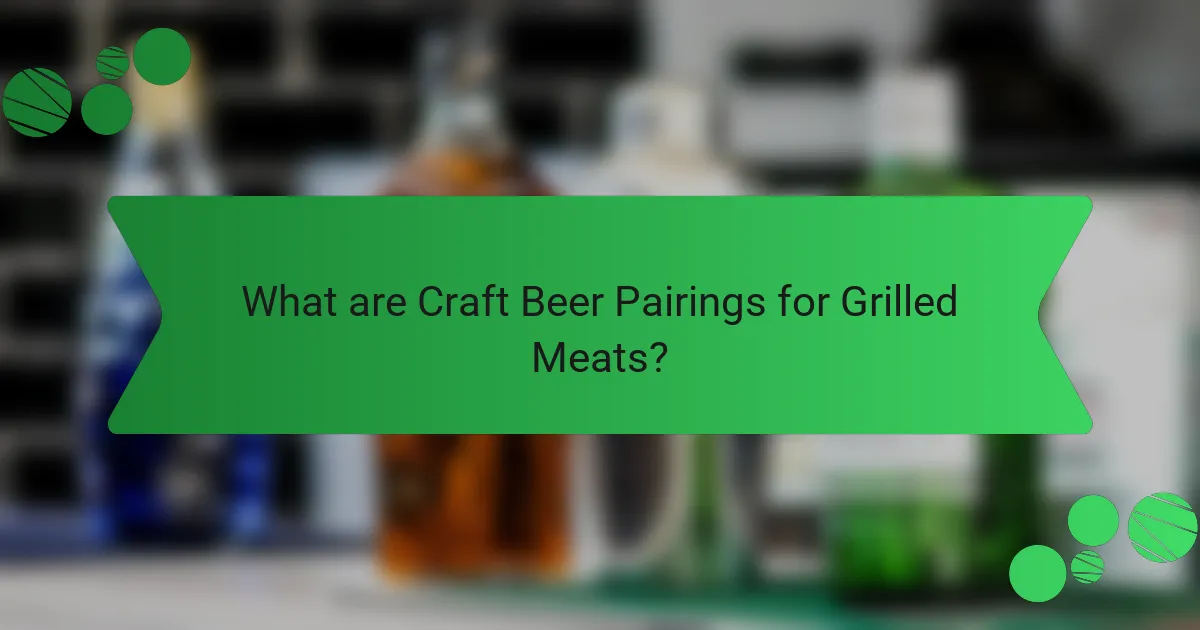 What are Craft Beer Pairings for Grilled Meats?