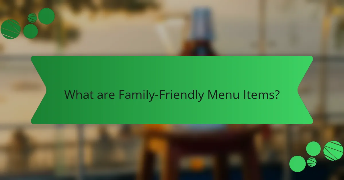 What are Family-Friendly Menu Items?