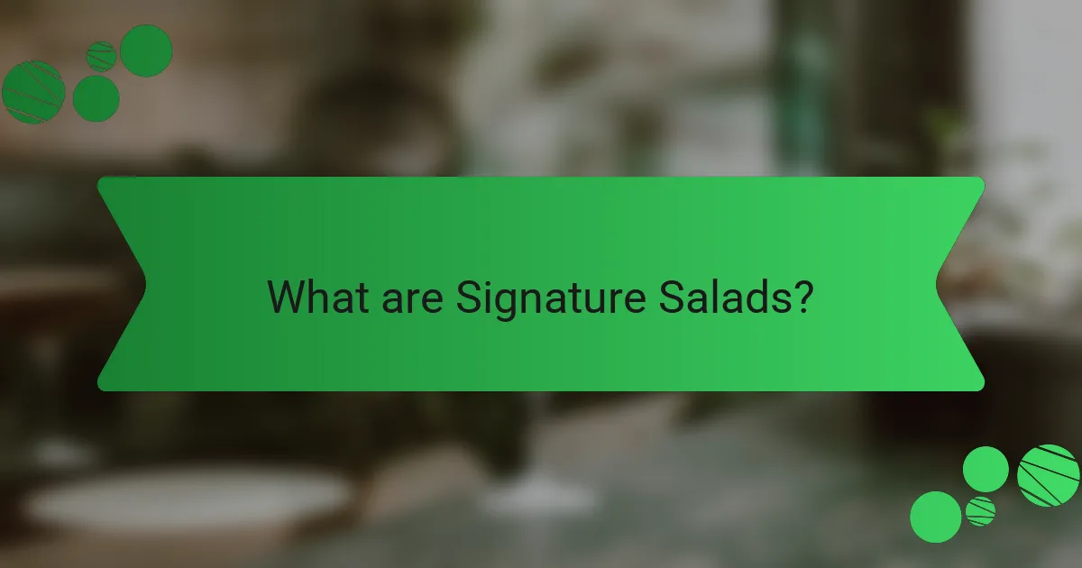 What are Signature Salads?