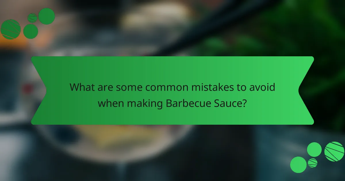 What are some common mistakes to avoid when making Barbecue Sauce?