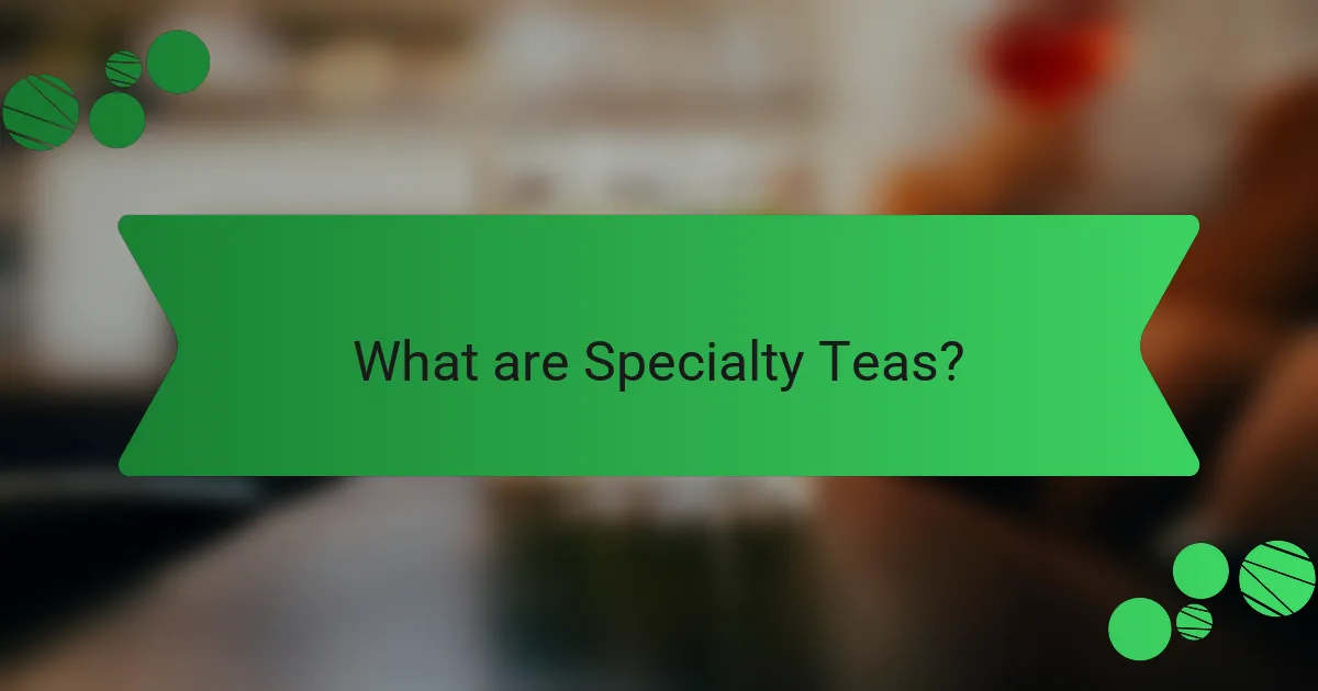 What are Specialty Teas?