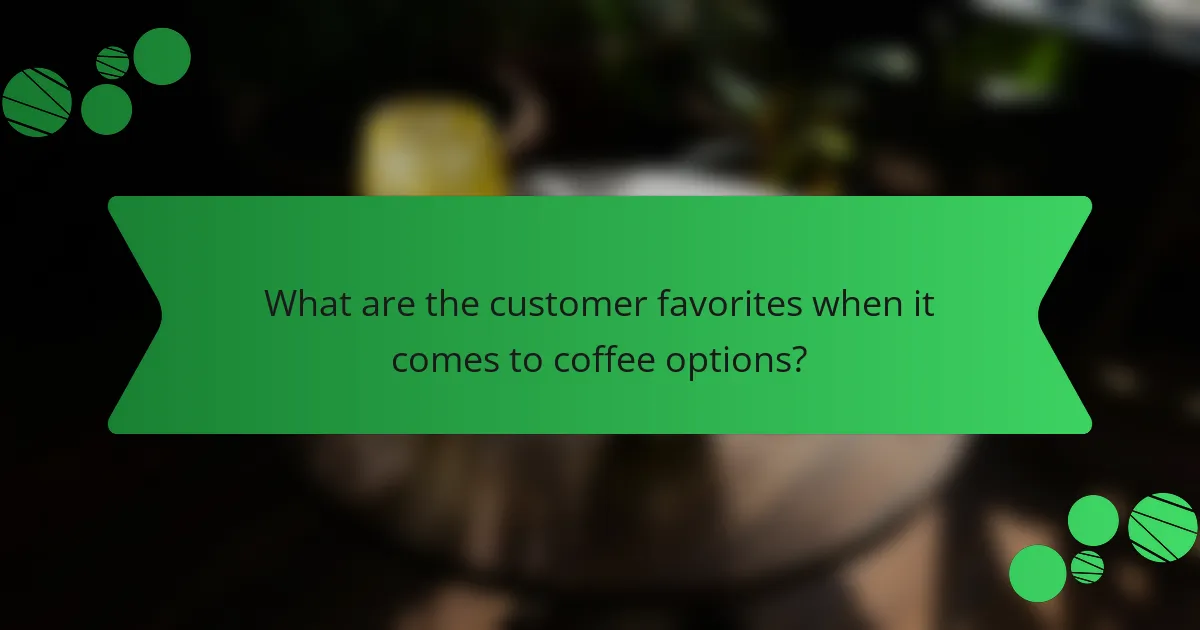 What are the customer favorites when it comes to coffee options?
