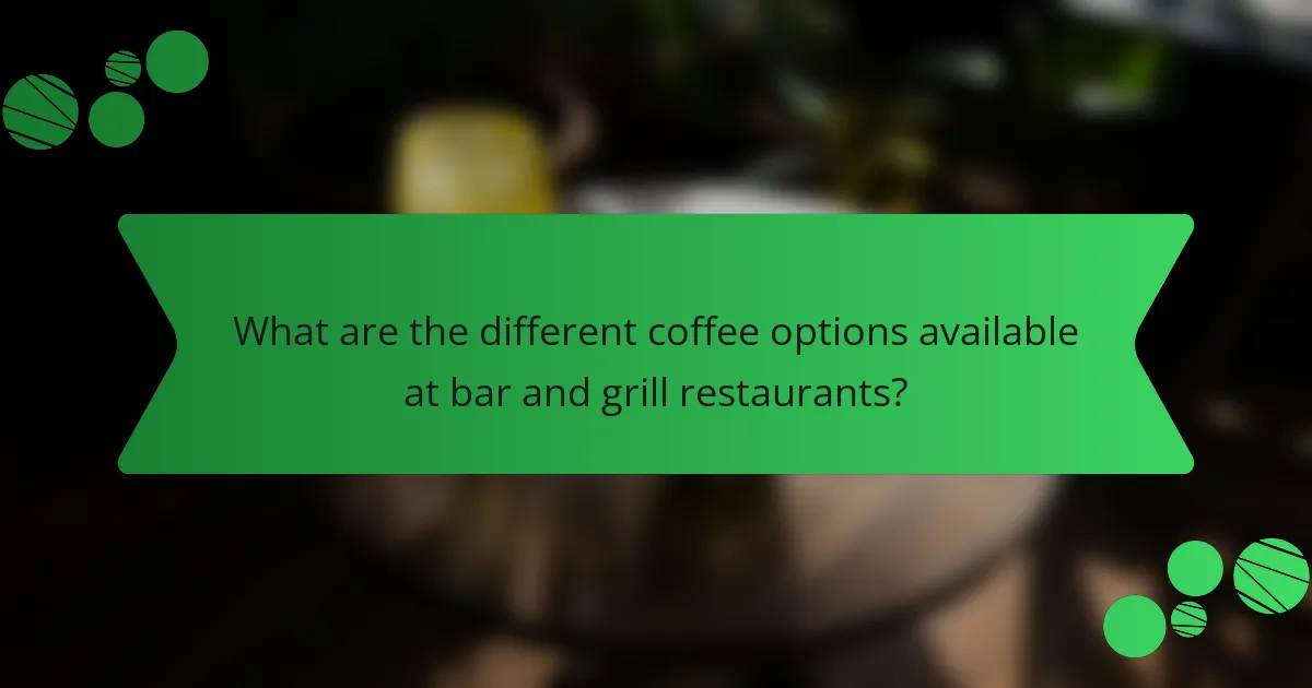 What are the different coffee options available at bar and grill restaurants?
