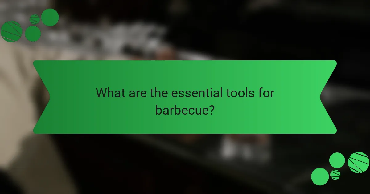 What are the essential tools for barbecue?