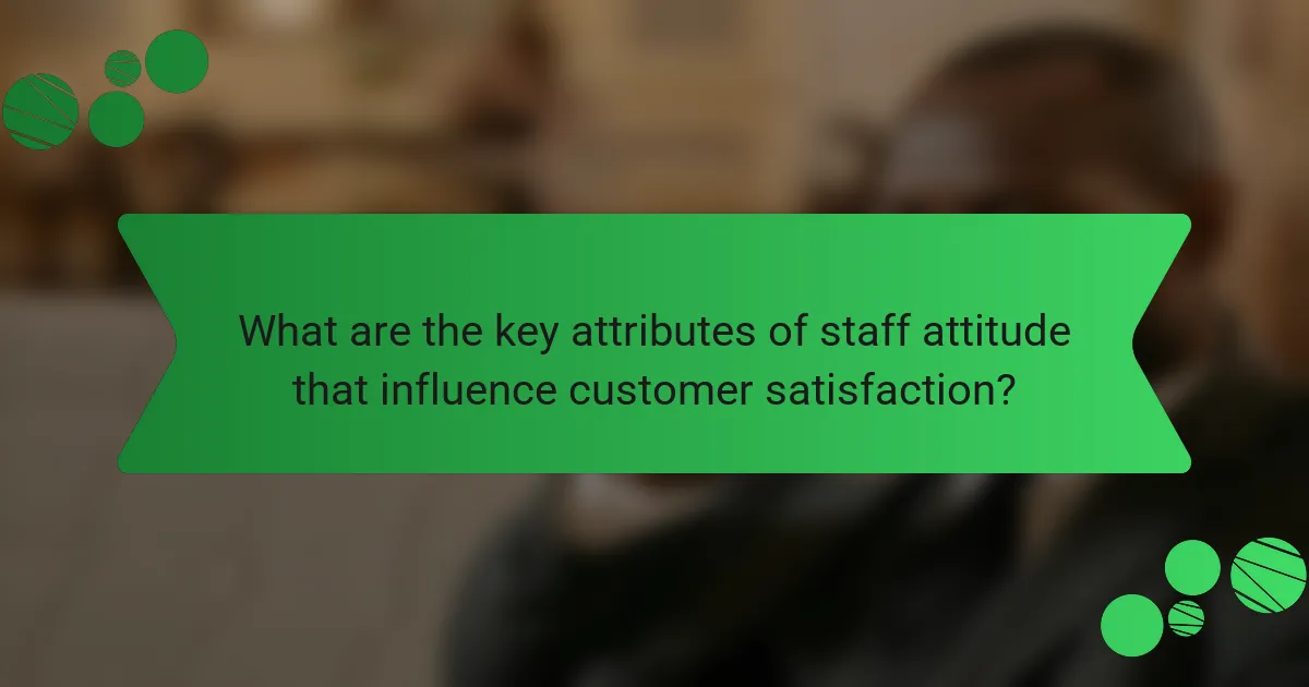 What are the key attributes of staff attitude that influence customer satisfaction?