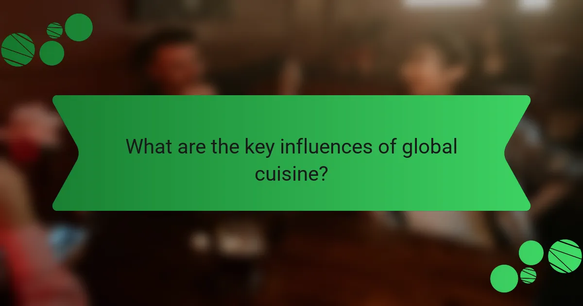 What are the key influences of global cuisine?