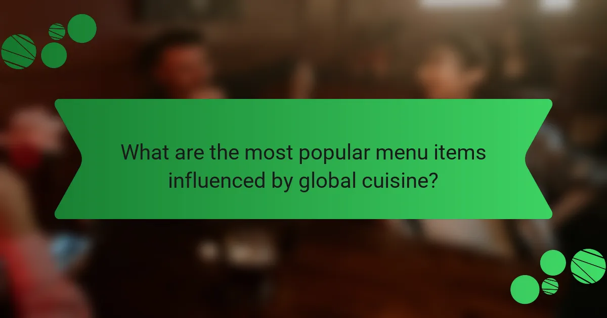 What are the most popular menu items influenced by global cuisine?