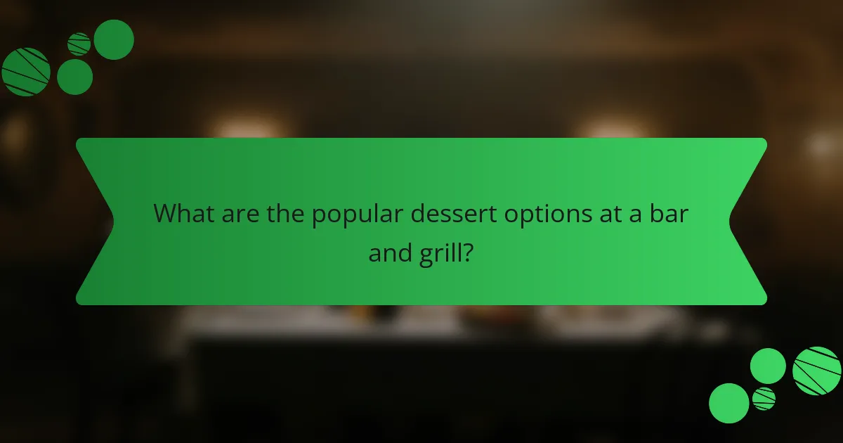 What are the popular dessert options at a bar and grill?