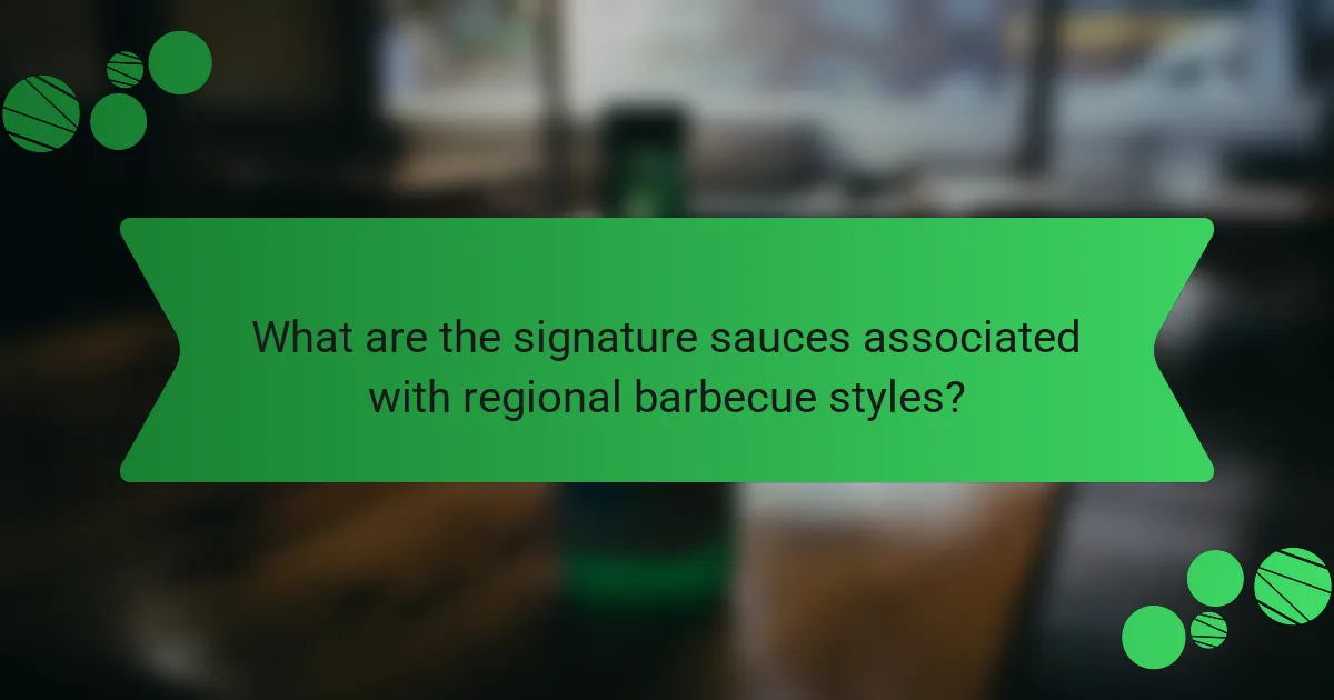 What are the signature sauces associated with regional barbecue styles?