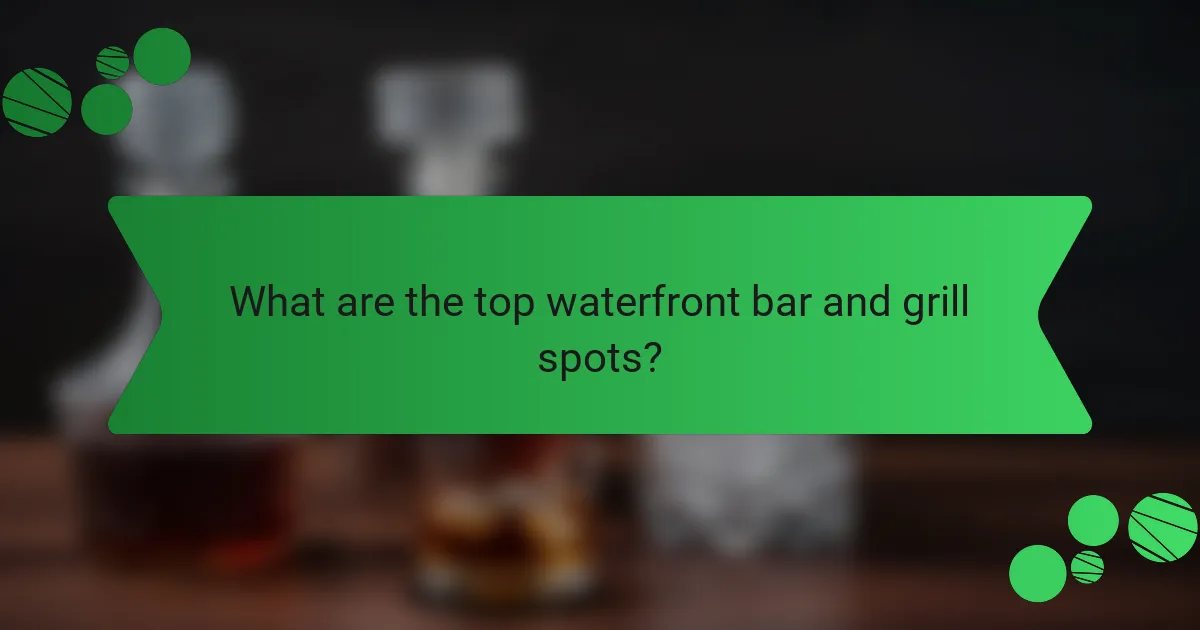 What are the top waterfront bar and grill spots?