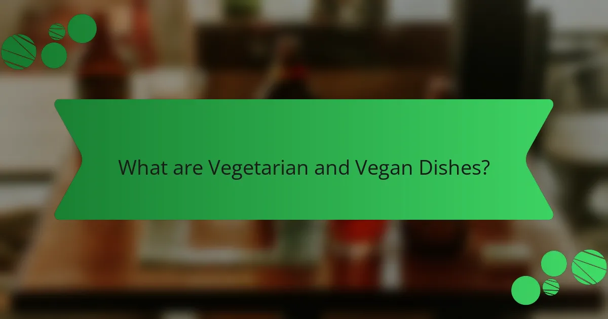 What are Vegetarian and Vegan Dishes?