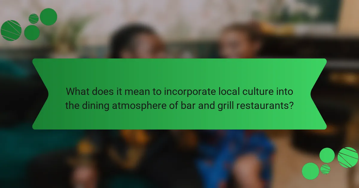 What does it mean to incorporate local culture into the dining atmosphere of bar and grill restaurants?