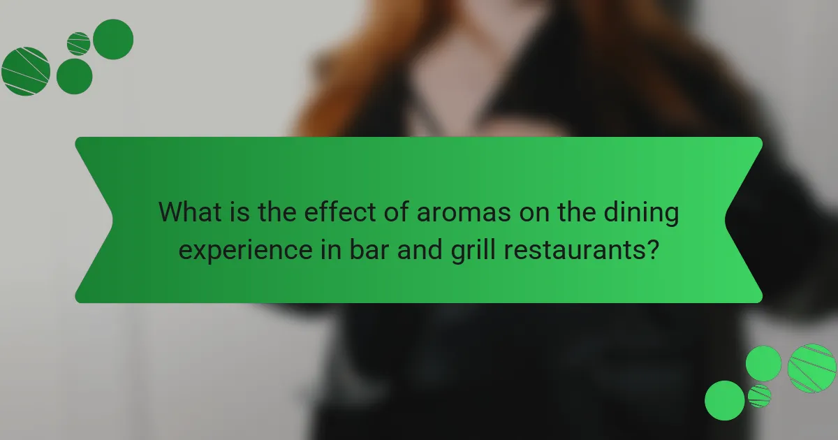 What is the effect of aromas on the dining experience in bar and grill restaurants?