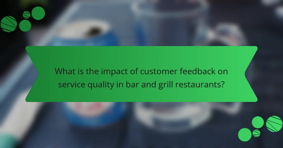 What is the impact of customer feedback on service quality in bar and grill restaurants?