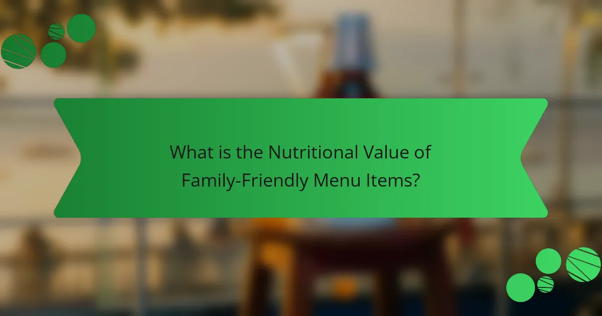 What is the Nutritional Value of Family-Friendly Menu Items?