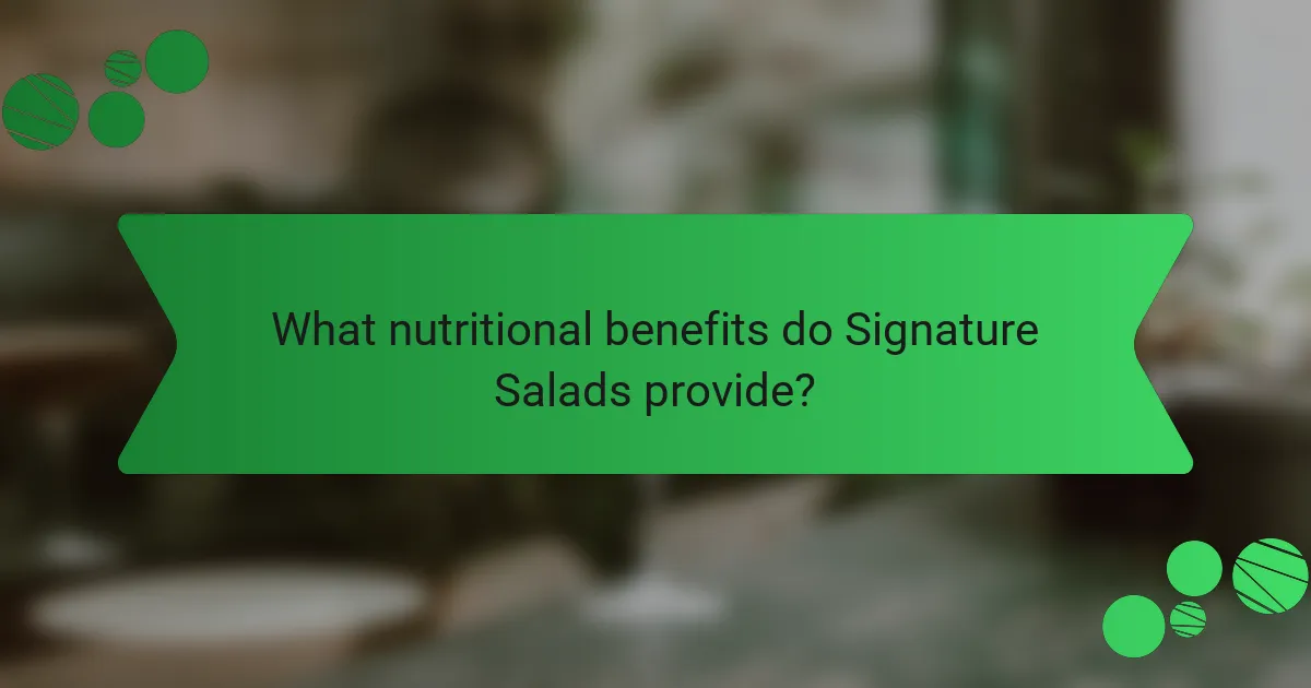 What nutritional benefits do Signature Salads provide?