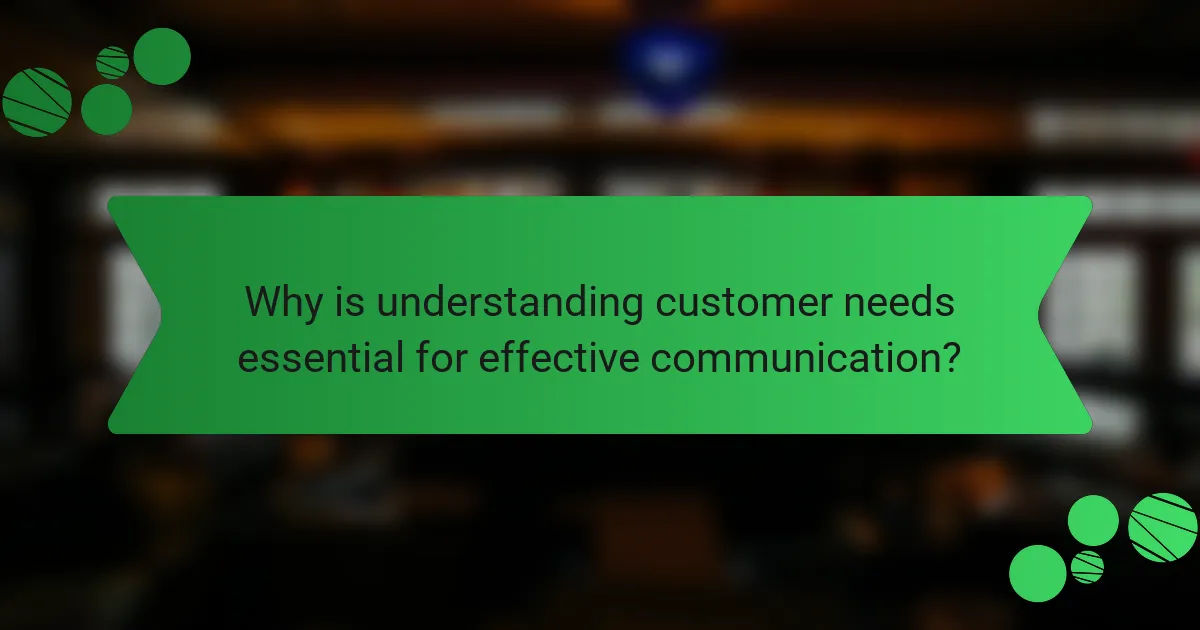 Why is understanding customer needs essential for effective communication?